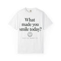 Positive Message T-Shirt — "What Made You Smile Today?" Front & Back Inspirational Tee