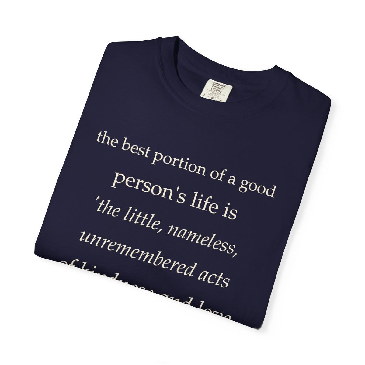 Quote T-Shirt — "The best portion of a good person’s life..." Inspirational Kindness Tee