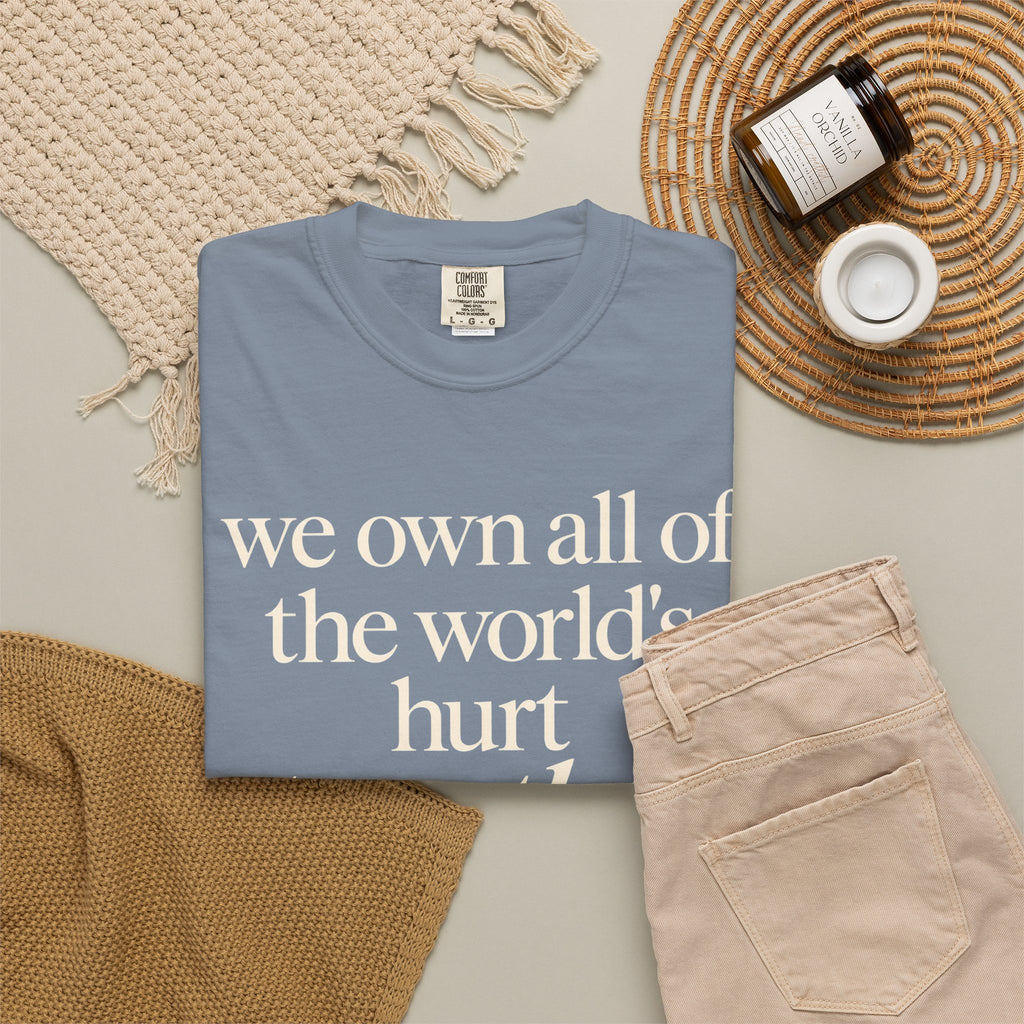We Own All of the World's Hurt Together T‑Shirt