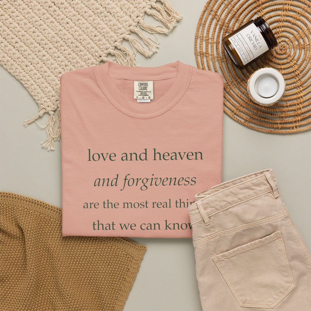 Inspirational Quote Tee — “love and heaven and forgiveness” Garment-Dyed T-Shirt