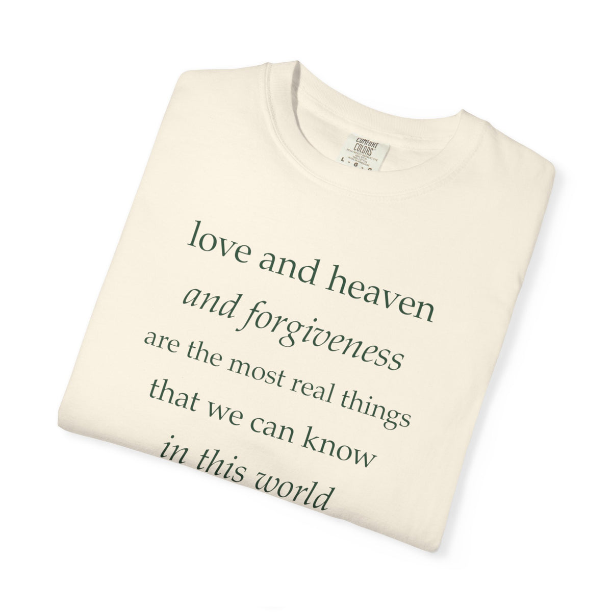 Inspirational Quote Tee — “love and heaven and forgiveness” Garment-Dyed T-Shirt