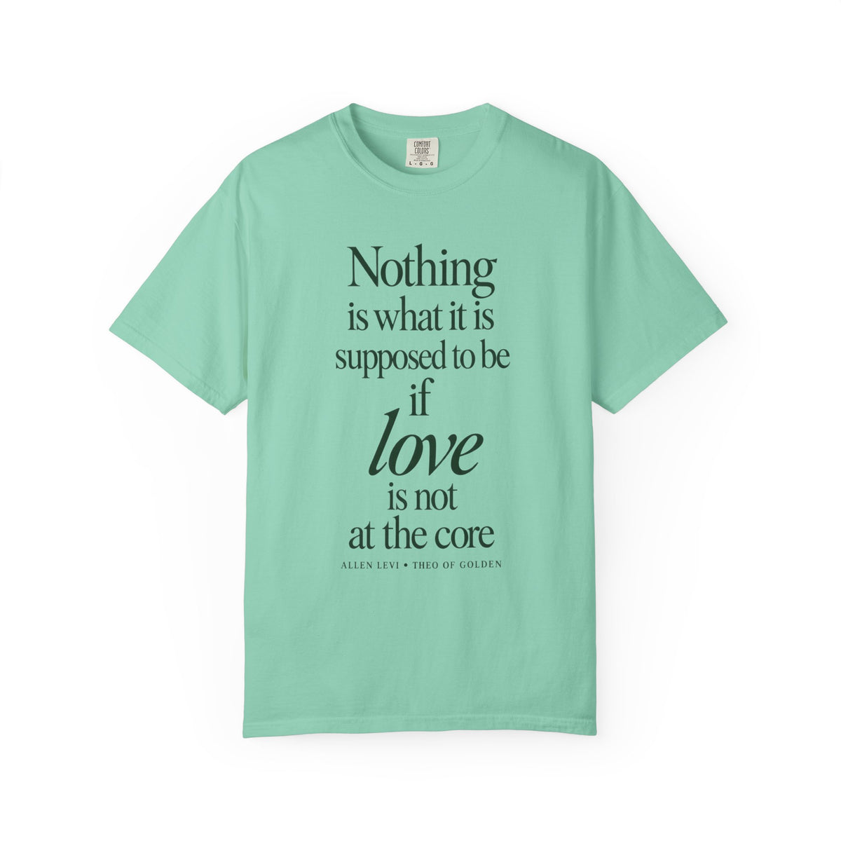 Nothing Is What It Is T-Shirt — "If Love Is Not at the Core" Inspirational Tee