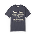 T-Shirt — “Nothing is what it is supposed to be if love is not at the core.” Inspirational Quote Tee