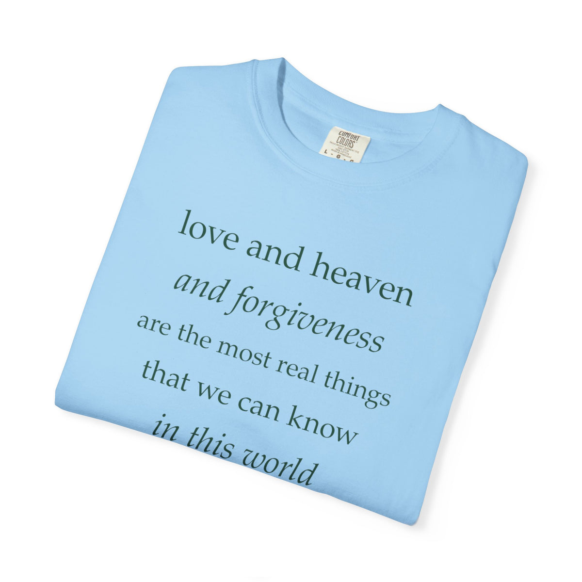 Inspirational Quote Tee — “love and heaven and forgiveness” Garment-Dyed T-Shirt