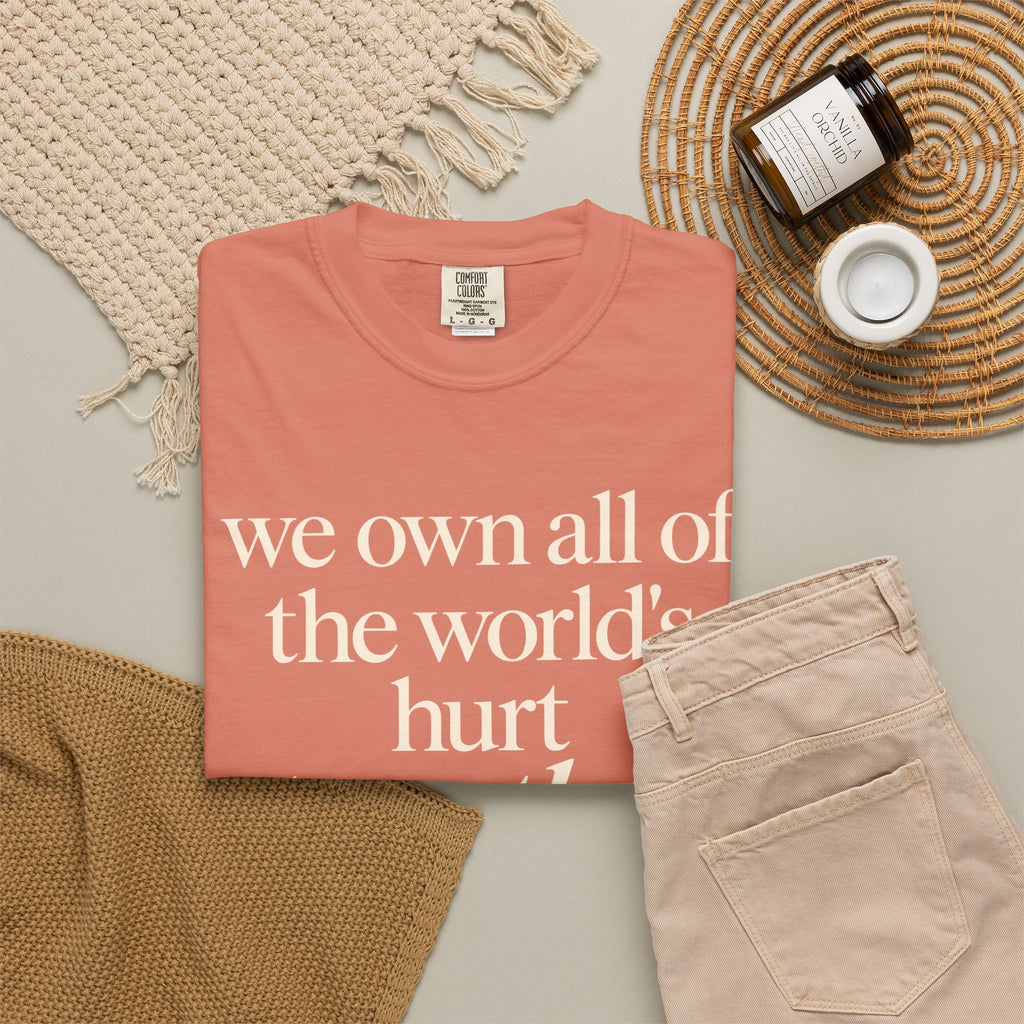 We Own All of the World's Hurt Together T‑Shirt