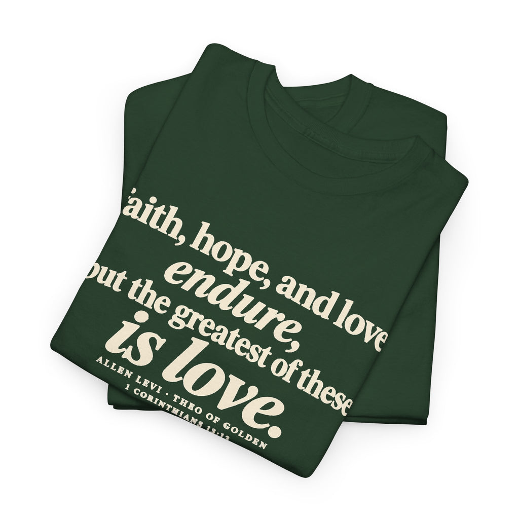 Faith Hope Love Tee — "The Greatest of These Is Love" Biblical Scripture T-Shirt