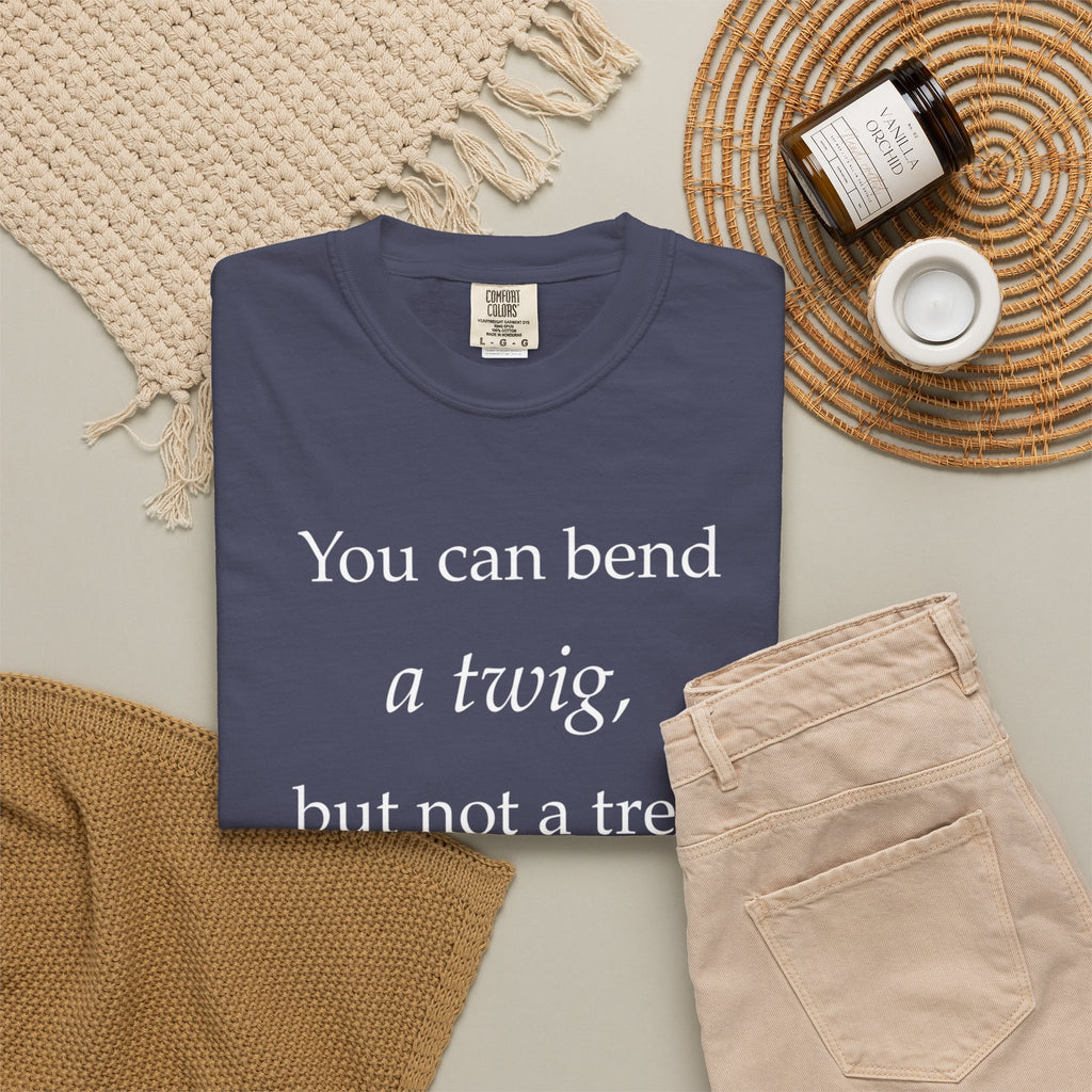 You Can Bend a Twig But Not a Tree T-Shirt — Literary Quote Graphic Tee