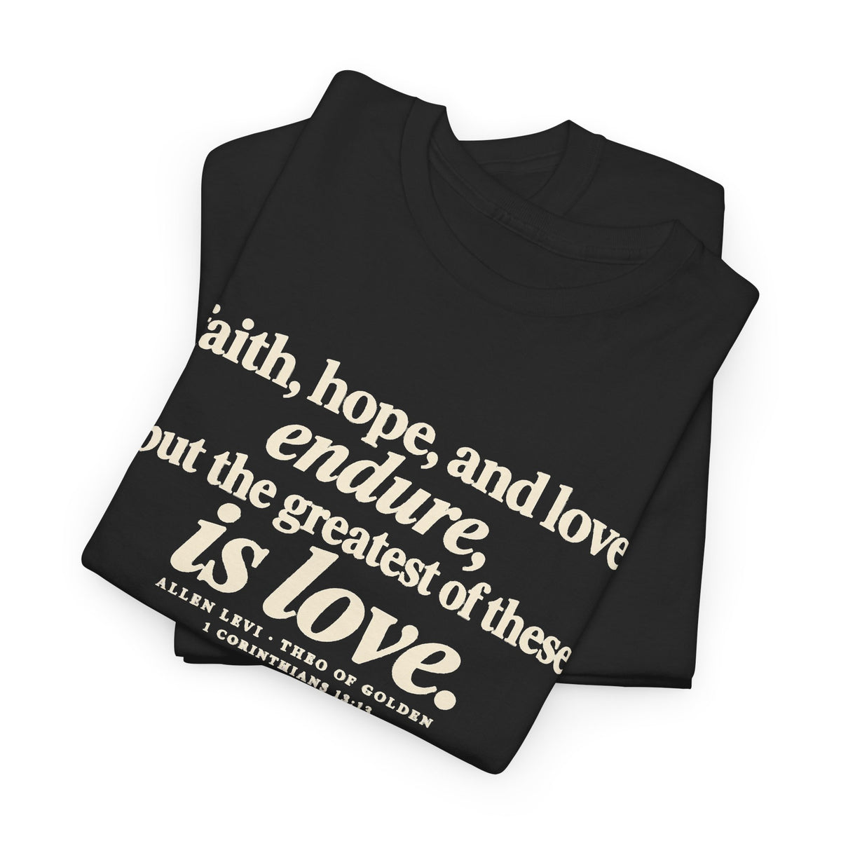 Faith Hope Love Tee — "The Greatest of These Is Love" Biblical Scripture T-Shirt