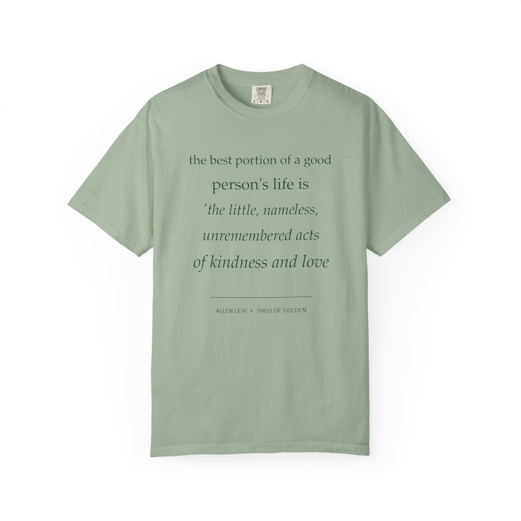 Inspirational Quote T-Shirt — “The best portion of a good person’s life is the little, nameless...”