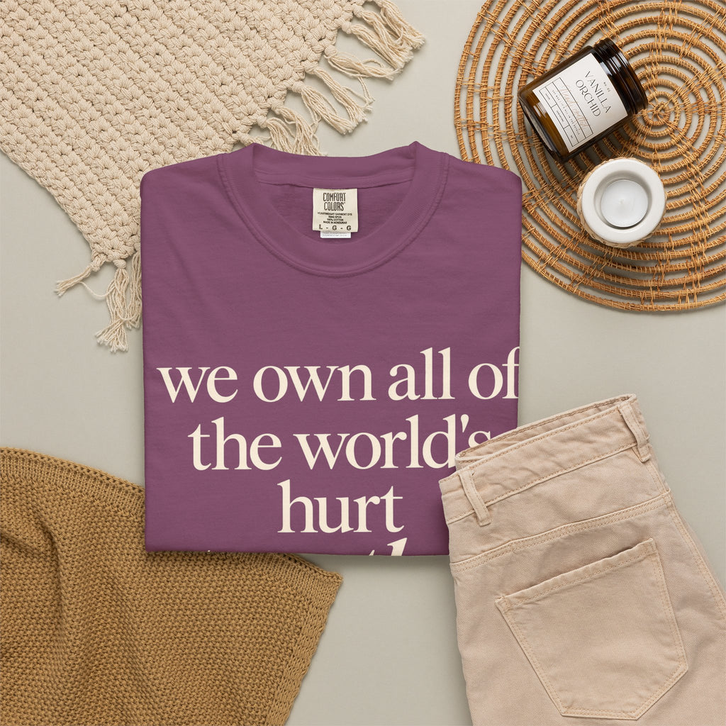 We Own All of the World's Hurt Together T‑Shirt