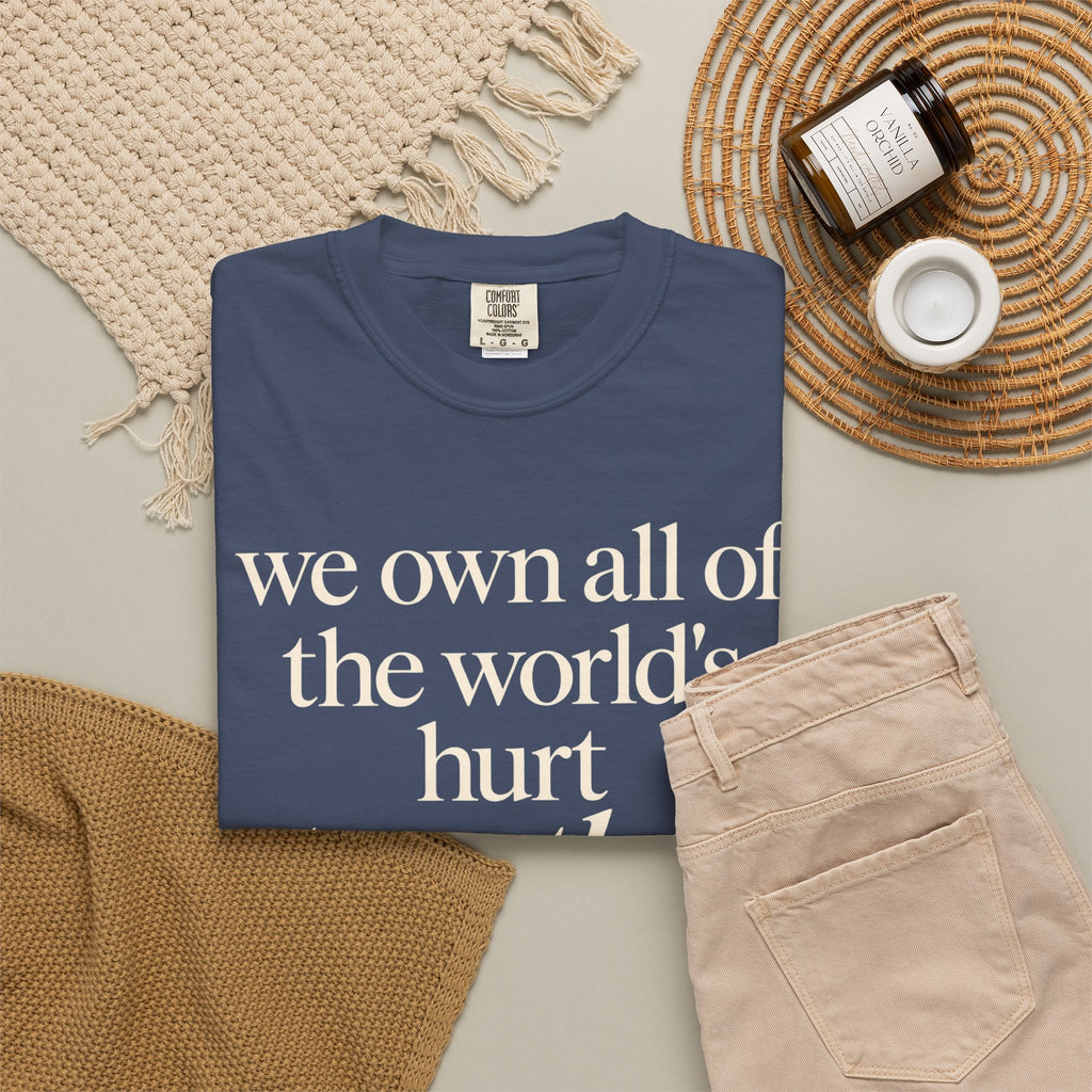 We Own All of the World's Hurt Together T‑Shirt
