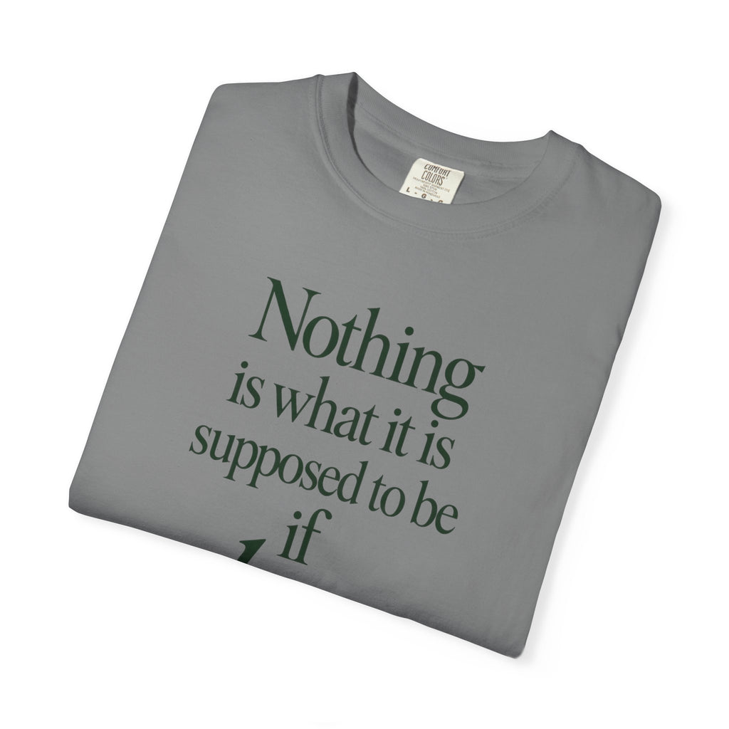 Nothing Is What It Is T-Shirt — "If Love Is Not at the Core" Inspirational Tee