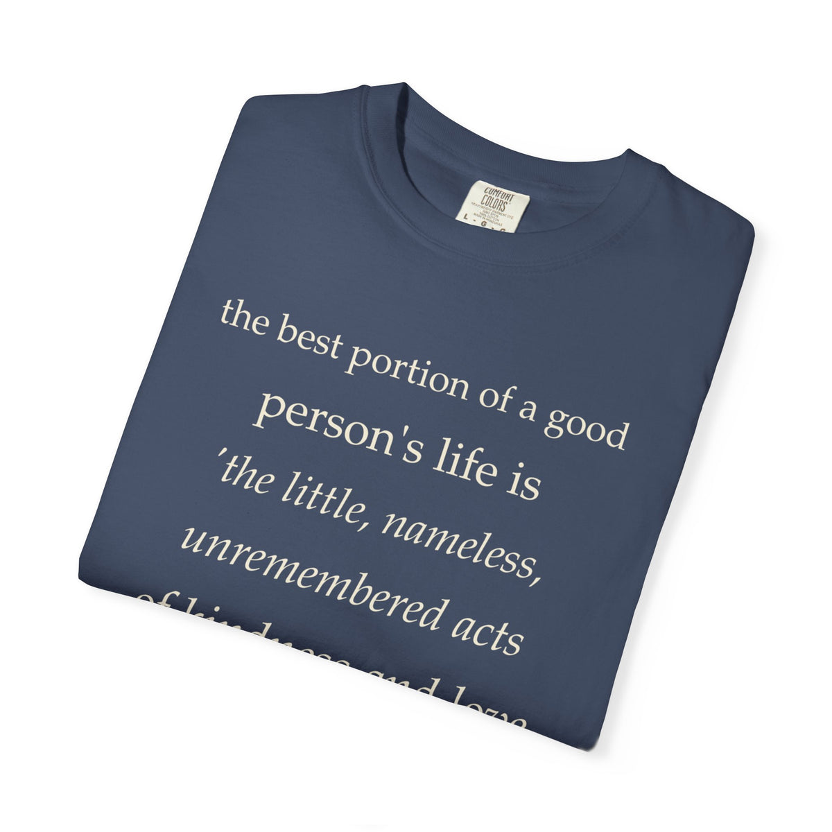 Quote T-Shirt — "The best portion of a good person’s life..." Inspirational Kindness Tee