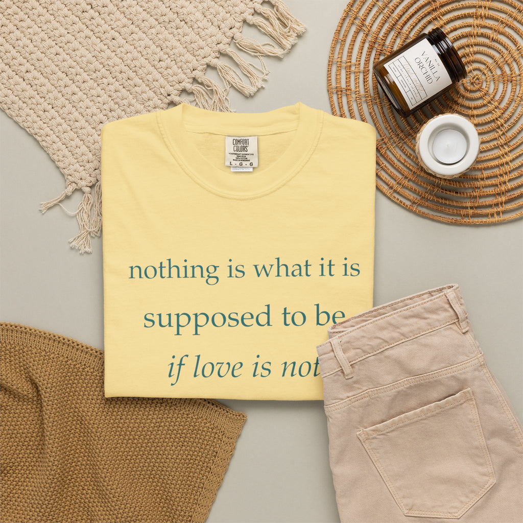 “If Love Is Not at the Core” Garment-Dyed Inspirational T-Shirt