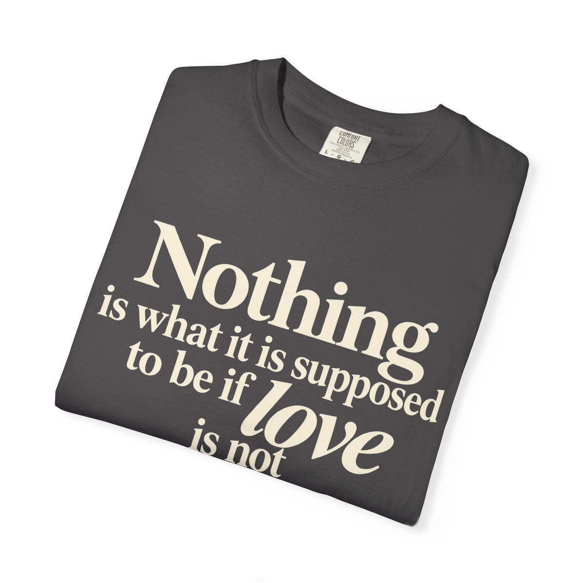 T-Shirt — “Nothing is what it is supposed to be if love is not at the core.” Inspirational Quote Tee