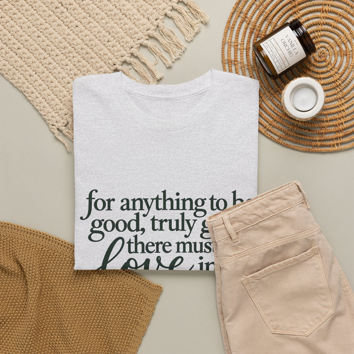 Inspirational Quote Tee — “For anything to be good, truly good, there must be love in it.”