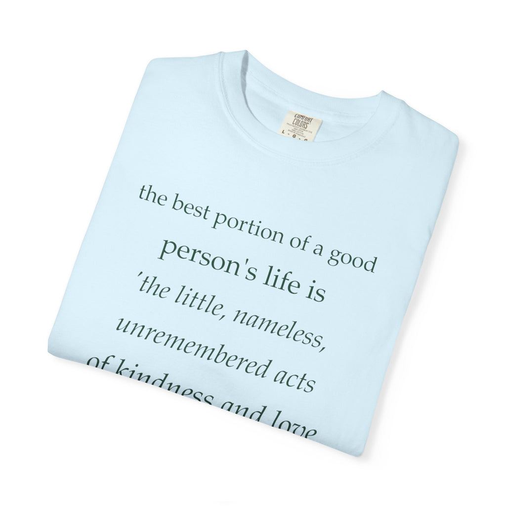 Inspirational Quote T-Shirt — “The best portion of a good person’s life is the little, nameless...”