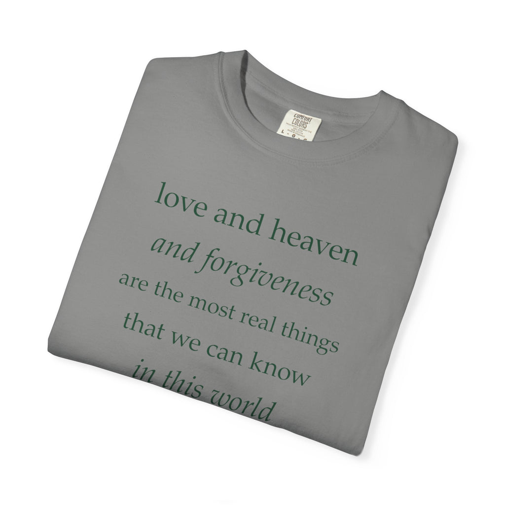 Inspirational Quote Tee — “love and heaven and forgiveness” Garment-Dyed T-Shirt