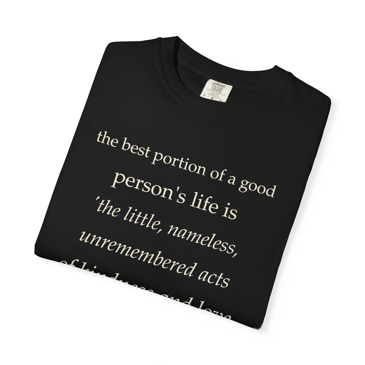Quote T-Shirt — "The best portion of a good person’s life..." Inspirational Kindness Tee
