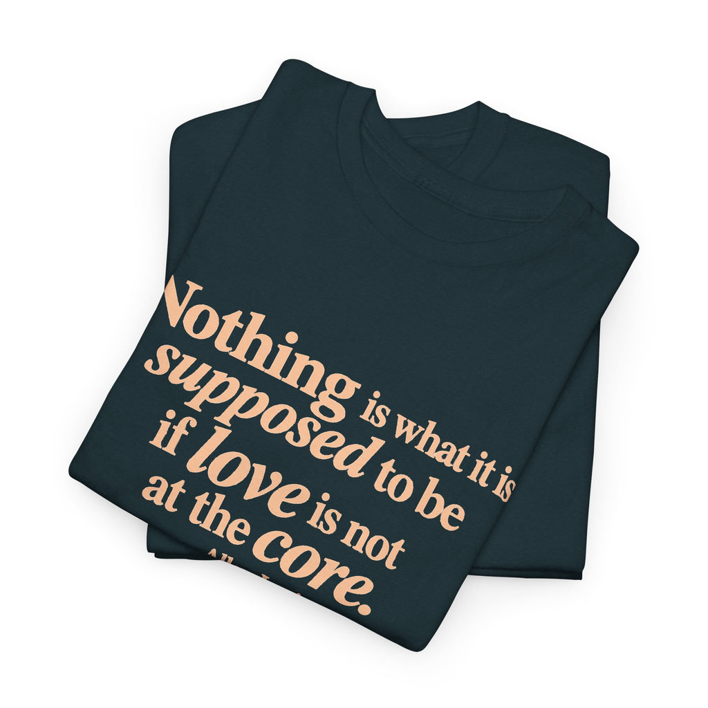 Nothing Is What It Is Tee — Inspirational Quote T‑Shirt