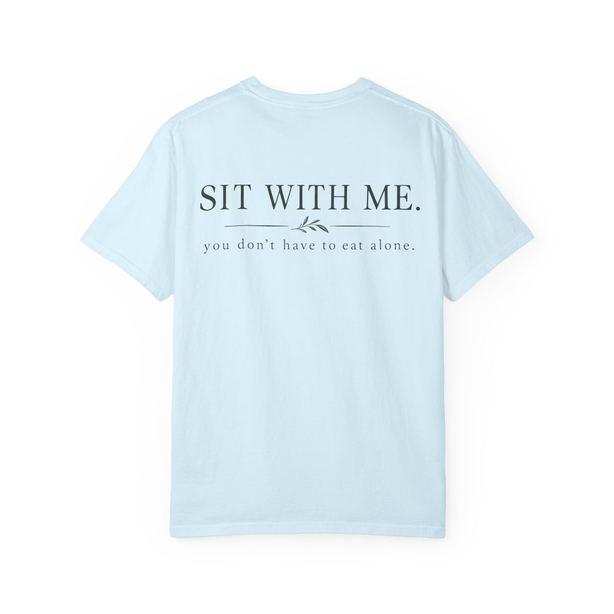 Sit With Me T-Shirt — "Sit With Me. you don't have to eat alone." Comfort Tee