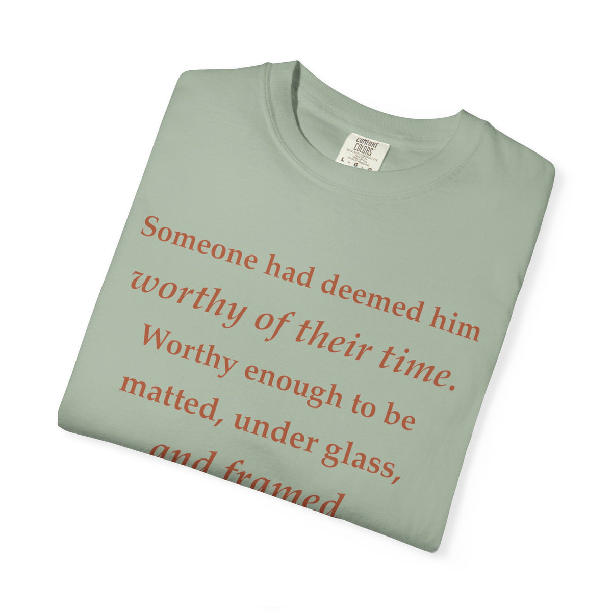 Literary Quote Tee — "Worthy enough to be matted, under glass, and framed"