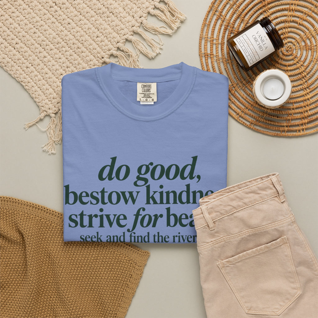 Inspirational Quote T-Shirt — “do good, bestow kindness...” Garment-Dyed Tee