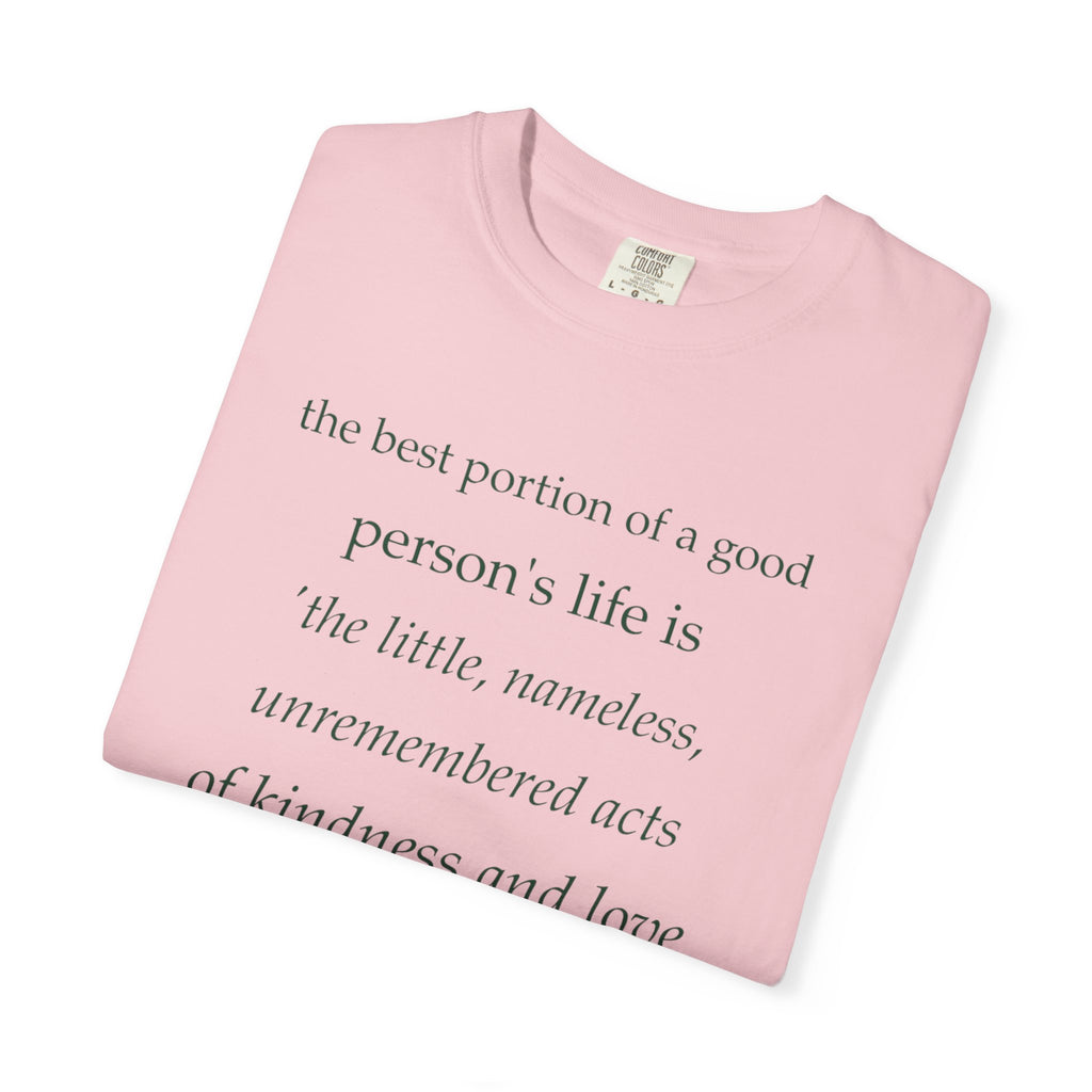Inspirational Quote T-Shirt — “The best portion of a good person’s life is the little, nameless...”