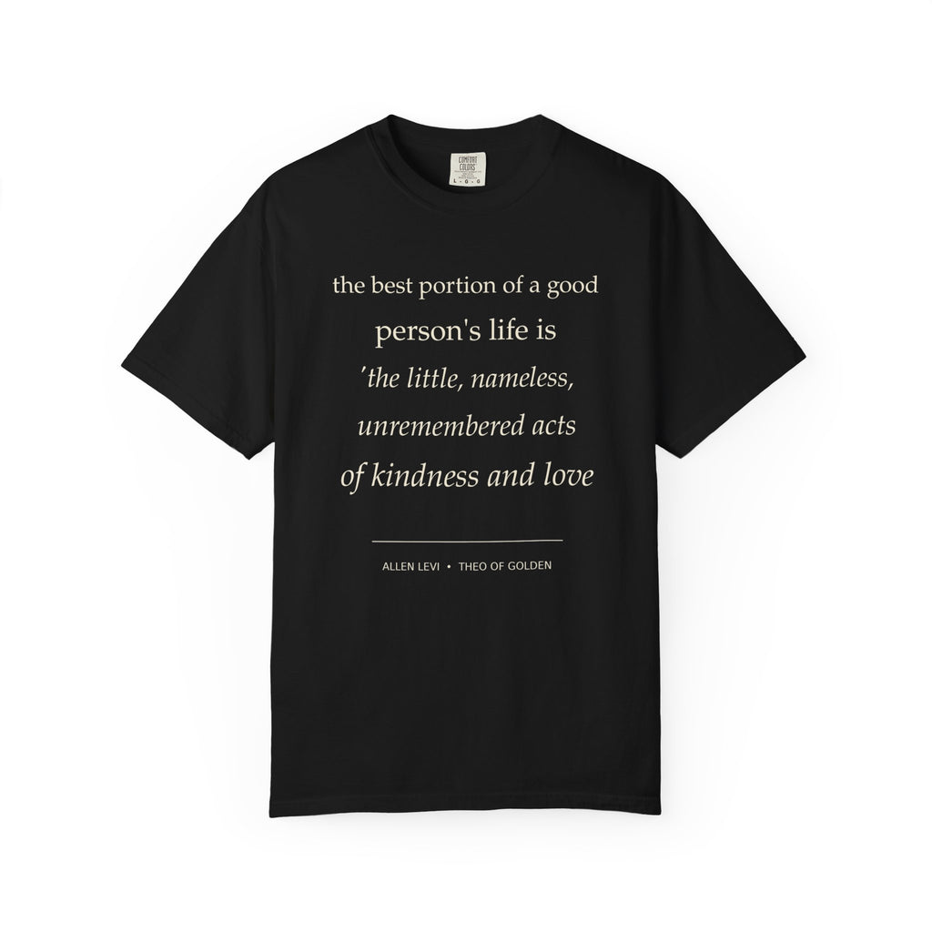 Quote T-Shirt — "The best portion of a good person’s life..." Inspirational Kindness Tee