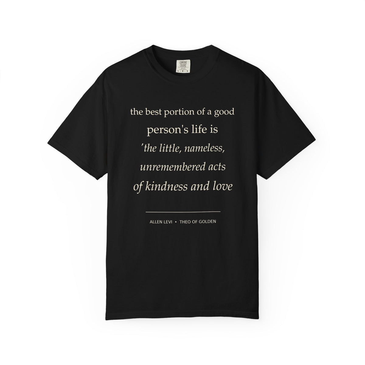 Quote T-Shirt — "The best portion of a good person’s life..." Inspirational Kindness Tee