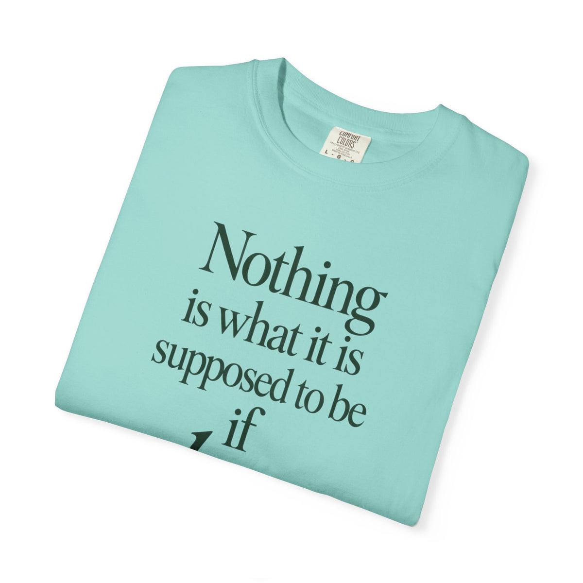 Nothing Is What It Is T-Shirt — "If Love Is Not at the Core" Inspirational Tee