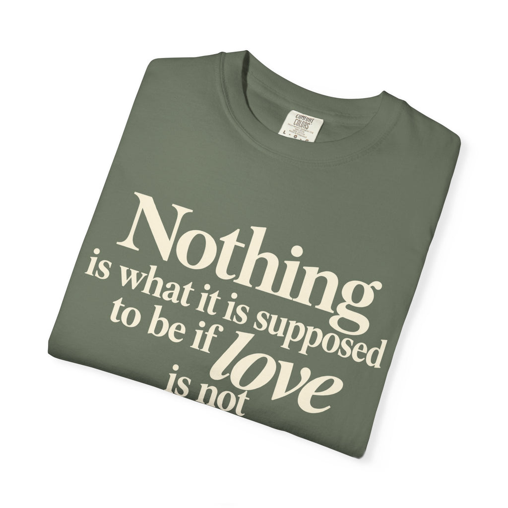 T-Shirt — “Nothing is what it is supposed to be if love is not at the core.” Inspirational Quote Tee