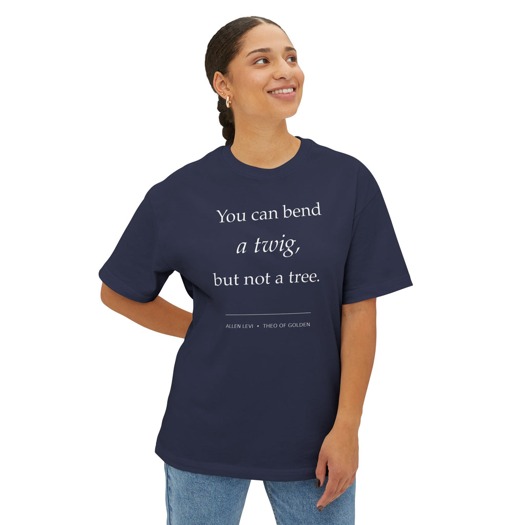 You Can Bend a Twig Tee — Inspirational Quote Oversized T‑Shirt
