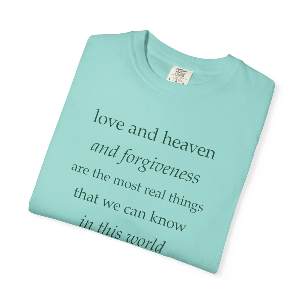 Inspirational Quote Tee — “love and heaven and forgiveness” Garment-Dyed T-Shirt