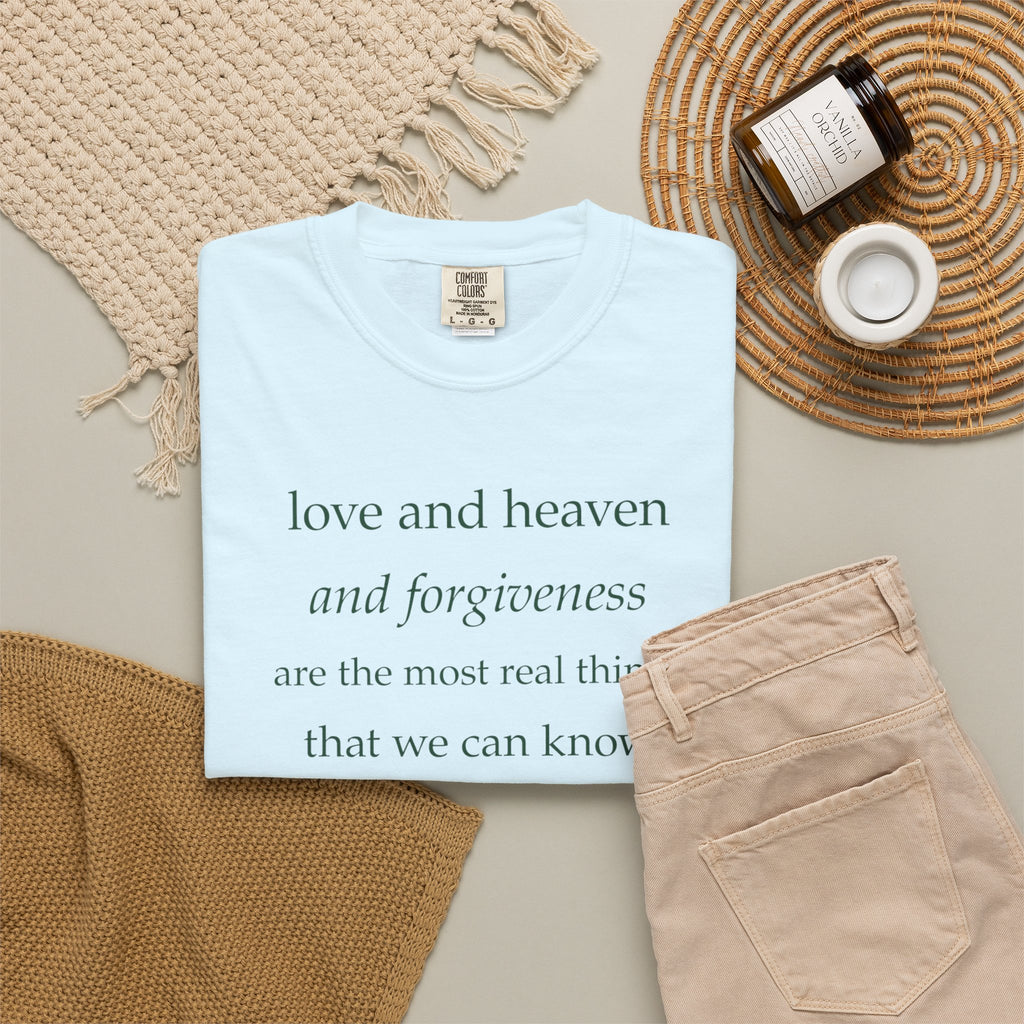 Inspirational Quote Tee — “love and heaven and forgiveness” Garment-Dyed T-Shirt