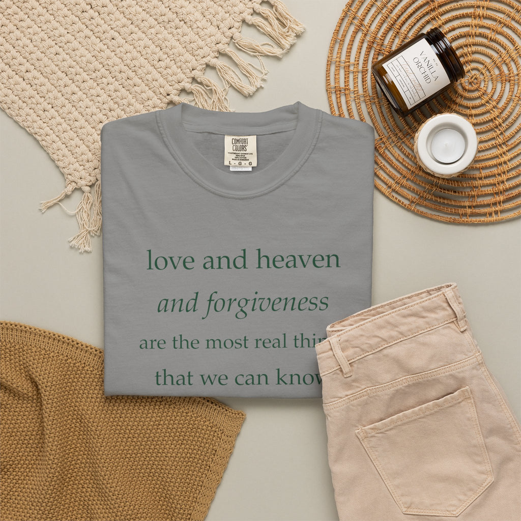 Inspirational Quote Tee — “love and heaven and forgiveness” Garment-Dyed T-Shirt