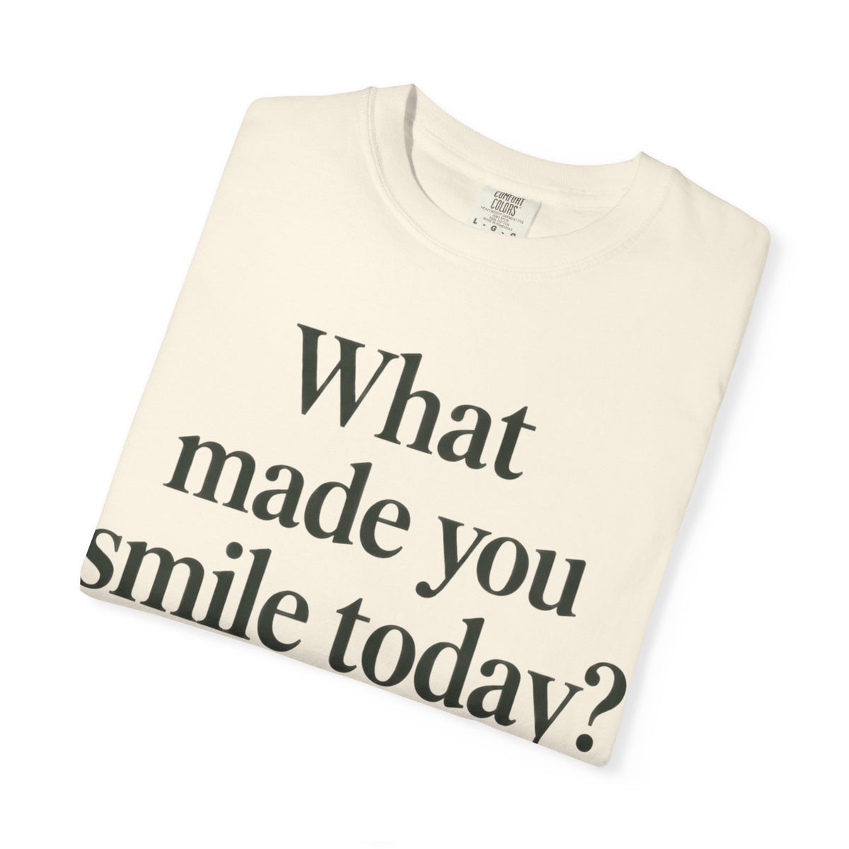 Positive Message T-Shirt — "What Made You Smile Today?" Front & Back Inspirational Tee