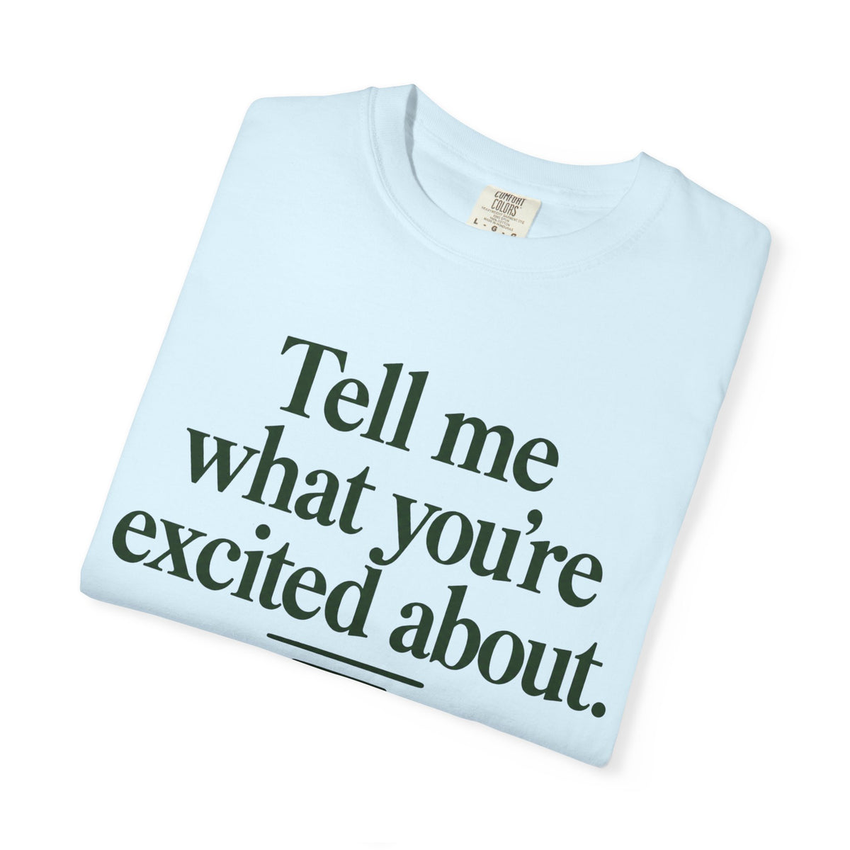Tell Me What You’re Excited About Tee — 'Big Dreams Matter' Inspirational T-Shirt