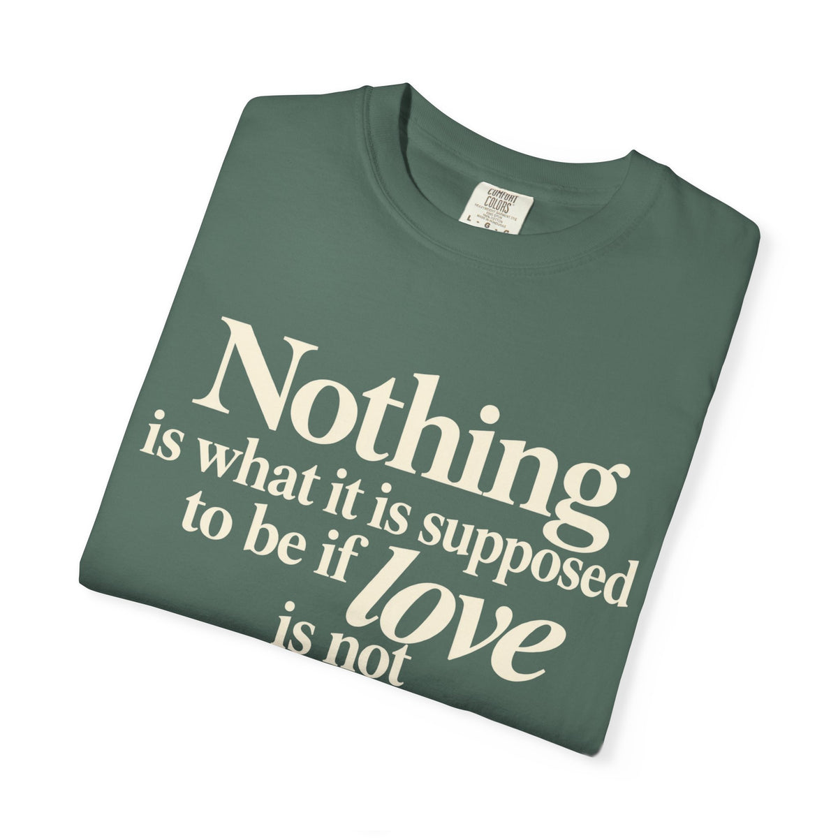 T-Shirt — “Nothing is what it is supposed to be if love is not at the core.” Inspirational Quote Tee
