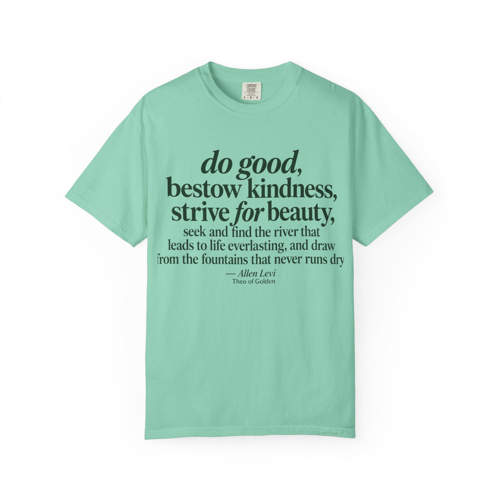 Inspirational Quote T-Shirt — “do good, bestow kindness...” Garment-Dyed Tee