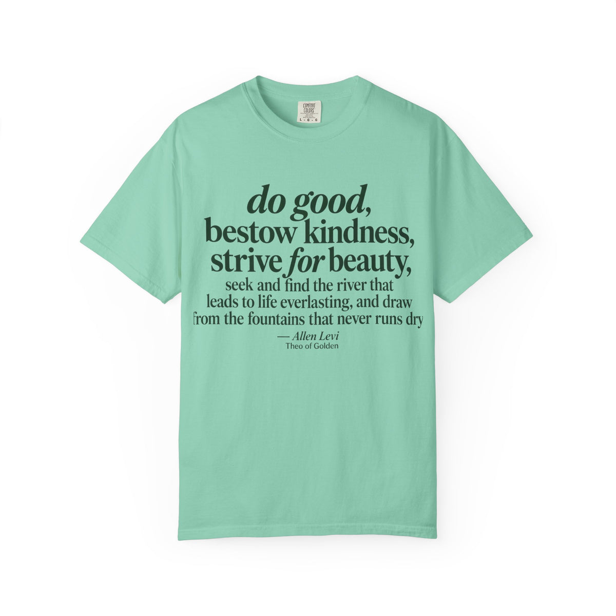 Inspirational Quote T-Shirt — “do good, bestow kindness...” Garment-Dyed Tee