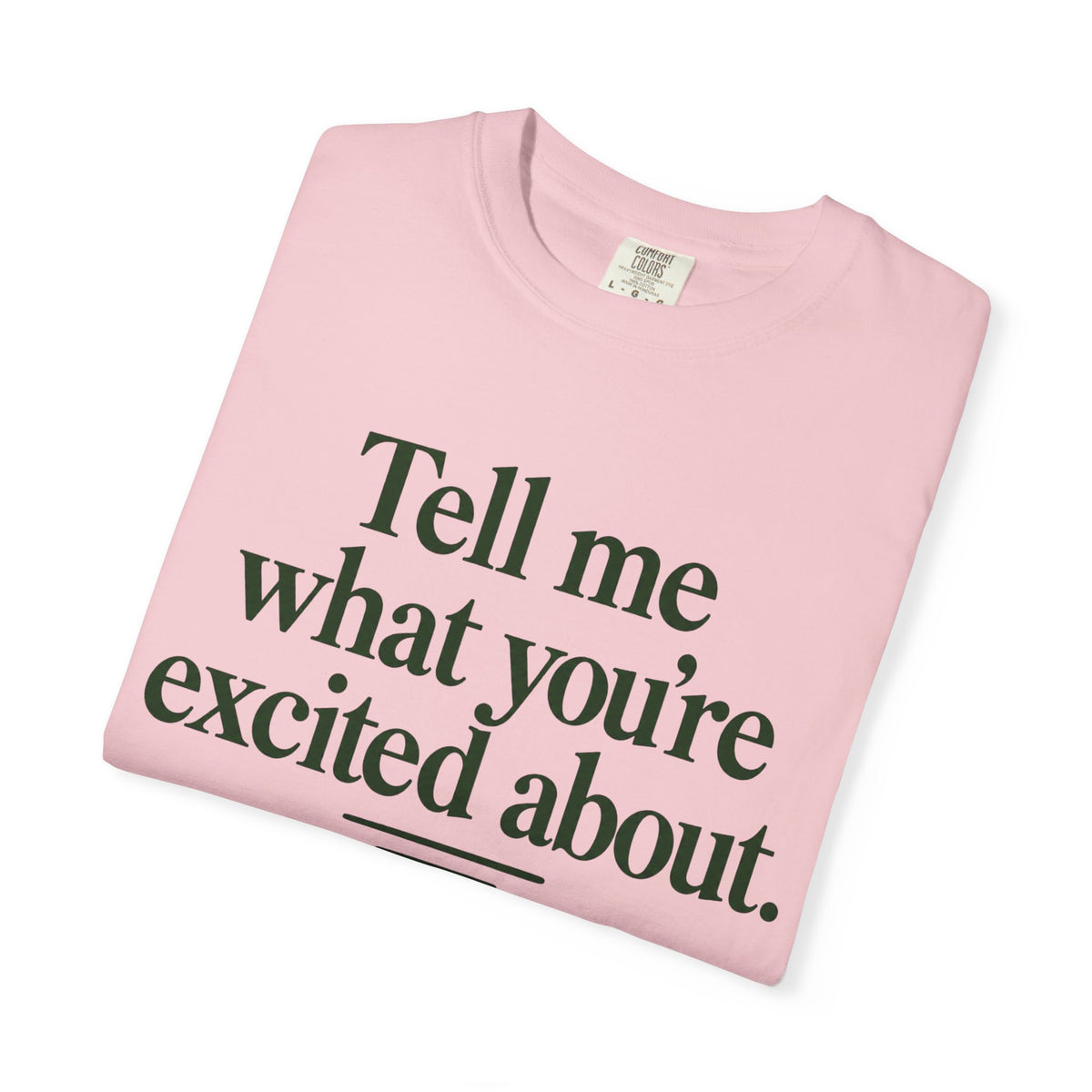 Tell Me What You’re Excited About Tee — 'Big Dreams Matter' Inspirational T-Shirt