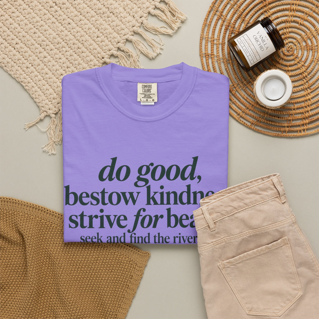Inspirational Quote T-Shirt — “do good, bestow kindness...” Garment-Dyed Tee