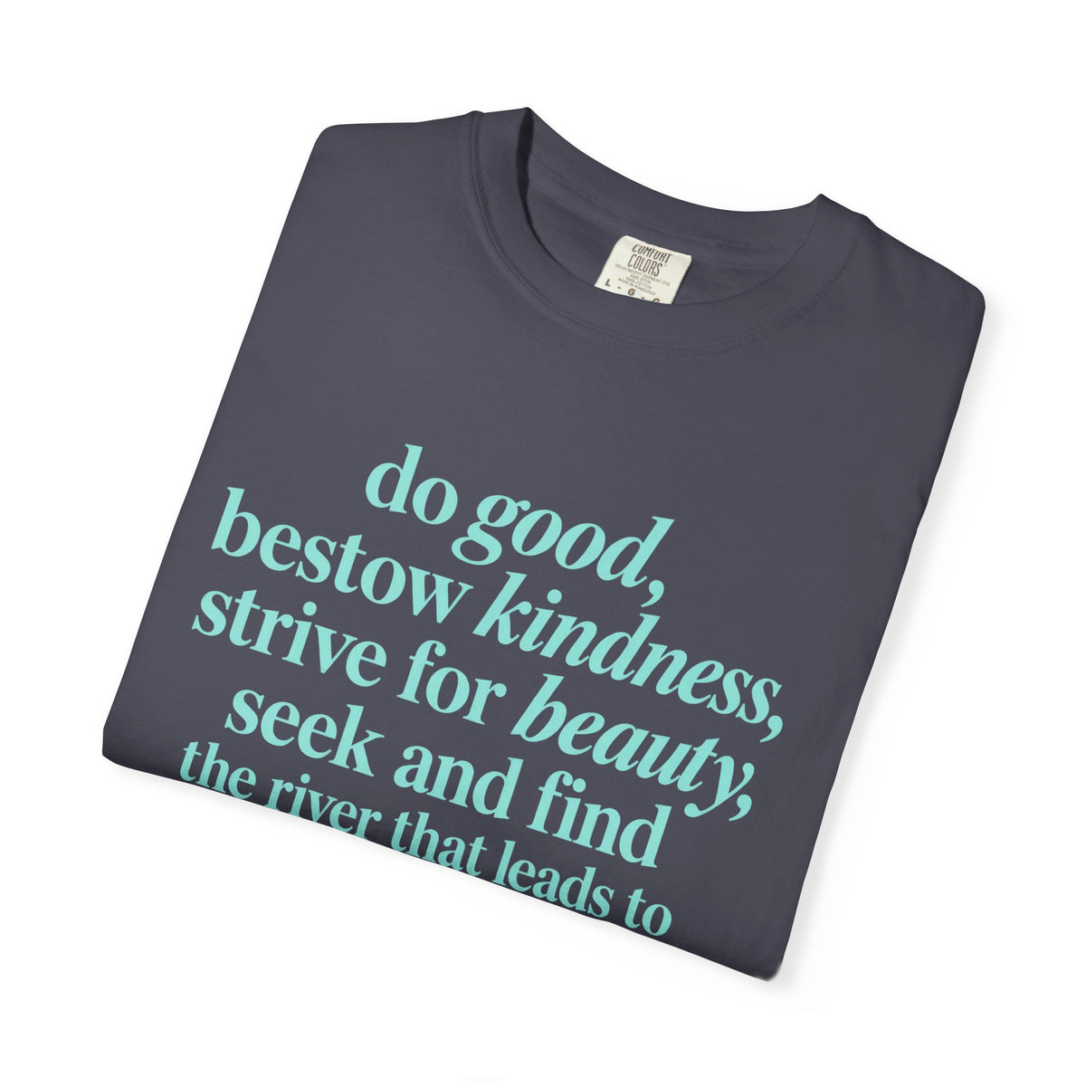 Inspirational Quote T-Shirt — "do good, bestow kindness" Garment-Dyed Tee