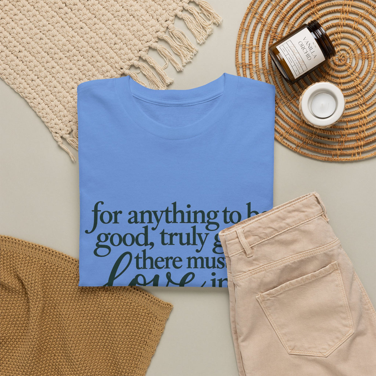 Inspirational Quote Tee — “For anything to be good, truly good, there must be love in it.”