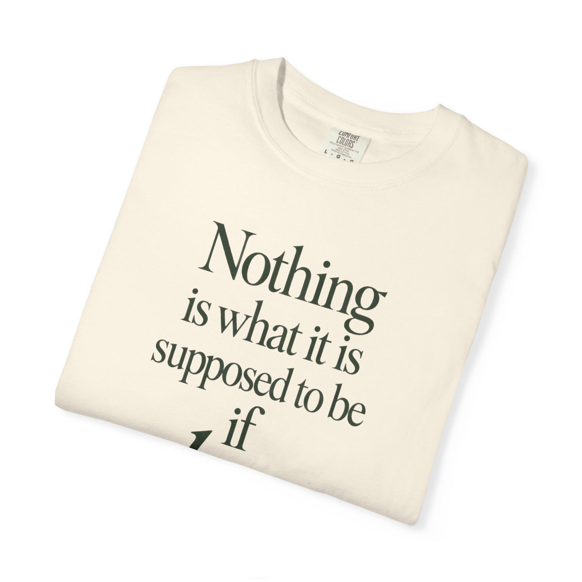 Nothing Is What It Is T-Shirt — "If Love Is Not at the Core" Inspirational Tee