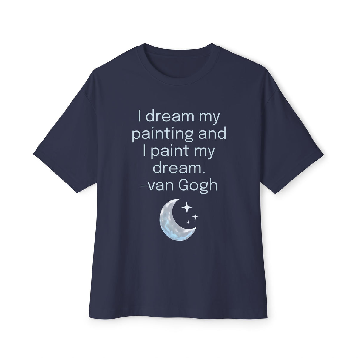 Van Gogh Quote Tee — “I dream my painting and I paint my dream” Moon Graphic