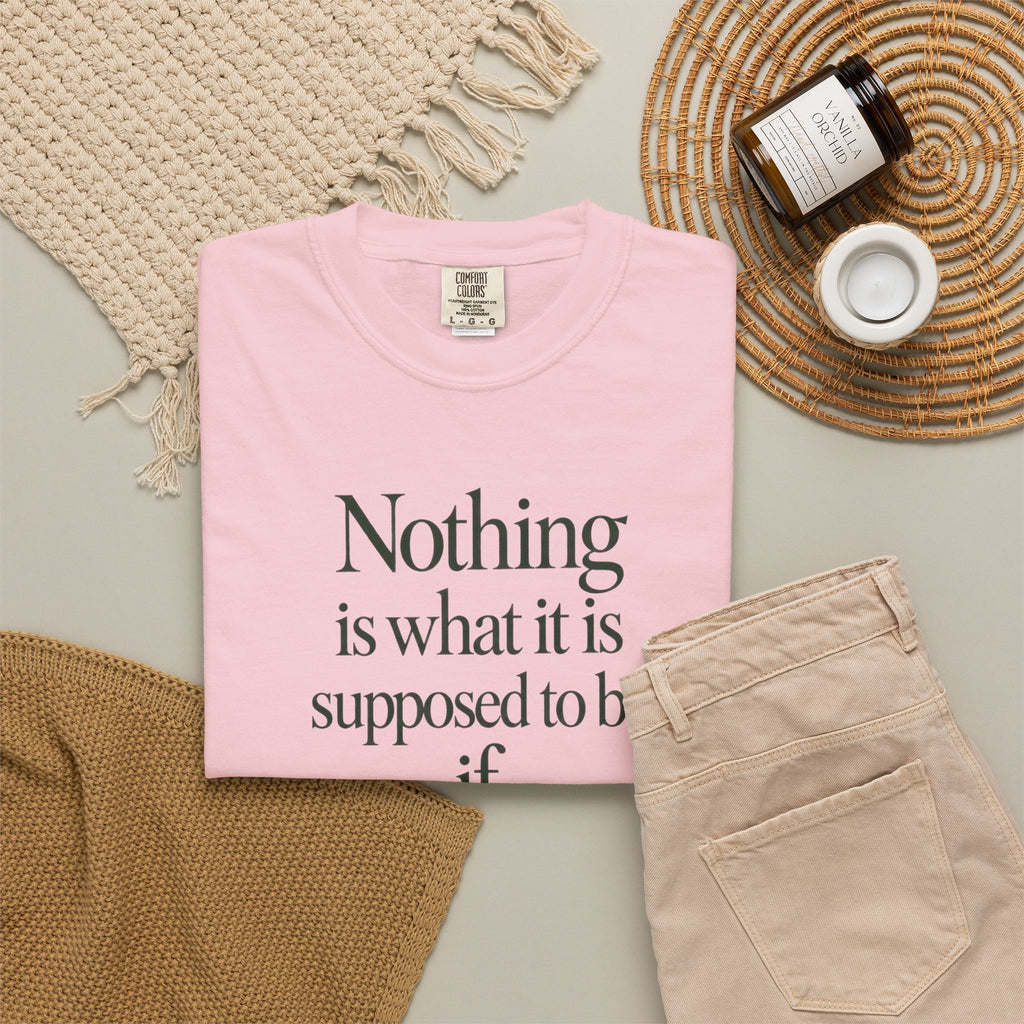 Nothing Is What It Is T-Shirt — "If Love Is Not at the Core" Inspirational Tee