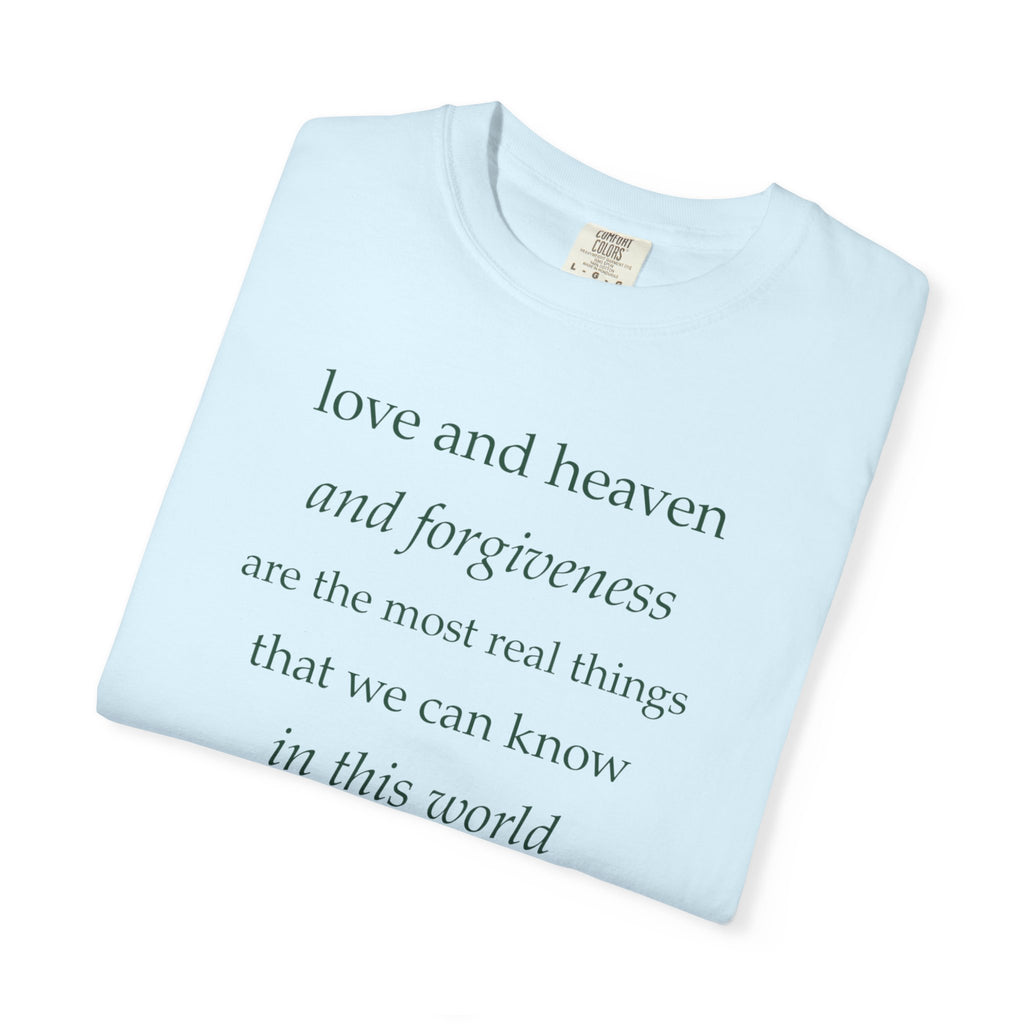 Inspirational Quote Tee — “love and heaven and forgiveness” Garment-Dyed T-Shirt