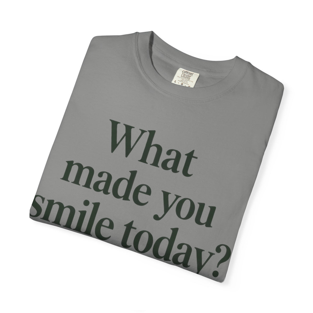 Positive Message T-Shirt — "What Made You Smile Today?" Front & Back Inspirational Tee